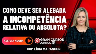 Como deve ser alegada a Incompetência Relativa ou Absoluta [upl. by Eniahs]