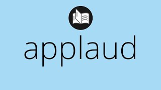 What APPLAUD means • Meaning of APPLAUD • applaud MEANING • applaud DEFINITION [upl. by Binni]