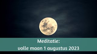 Volle maan meditatie voor de volle maan van 1 augustus 2023 [upl. by Yenffit]