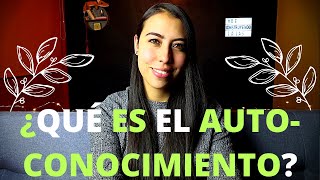 AUTOCONOCIMIENTO  ¿QUÉ ES EL AUTOCONOCIMIENTO [upl. by Adiaros]