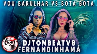 Vou Barulhar vs Bota Bota  Djtombeatv8 Feat Mc Fernandinha Má  Prod Dj Bruno Mixer [upl. by Atsyrt]