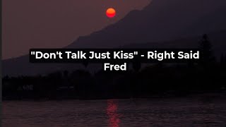 quotDont talk just kissquot Right Said Fred Lyrics [upl. by Adnoraj]