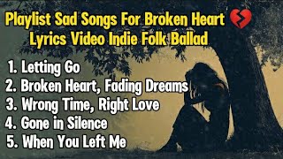 Sad Songs Playlist 🎶 Sad Songs For Broken Heart 💔 Sad Songs That Make You Cry lyricvideo [upl. by Evars]