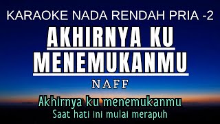 NaFF  Akhirnya Ku Menemukanmu Karaoke Lower Key Nada Rendah Pria 2 C [upl. by Adlog]