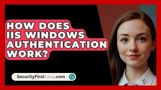 How Does IIS Windows Authentication Work  SecurityFirstCorpcom [upl. by Yuille]