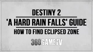 Destiny 2 A Hard Rain Falls Quest Guide  Eclipsed Zone  How to find the Eclipsed Zone Tutorial [upl. by Blynn]