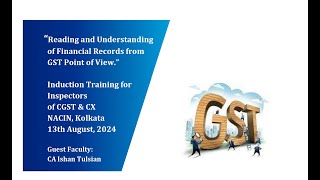 Reading financial statements with GST NACIN Session1 13082024 CA Ishan Tulsian [upl. by Hallett]