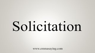 How To Say Solicitation [upl. by Hagile]