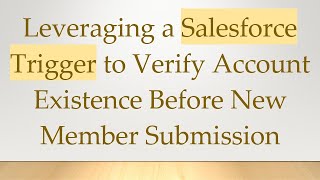 Leveraging a Salesforce Trigger to Verify Account Existence Before New Member Submission [upl. by Edin619]