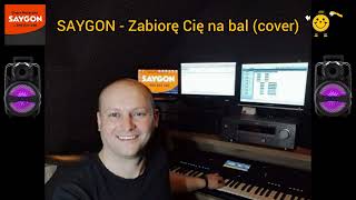 SAYGON  Zabiorę Cię na bal cover [upl. by Calderon]