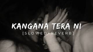 Abeer Arora  Kangana Tera Ni slowed  reverb [upl. by Eimmot]