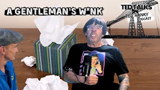 Ted Talks  The Ted Hanky Podcast  A Gentlemans Wnk [upl. by Lacram]