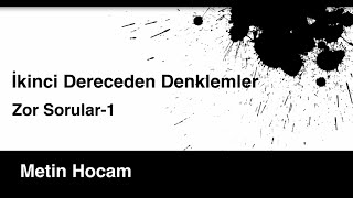 ZOR SORULAR  Ä°KÄ°NCÄ° DERECEDEN DENKLEMLER1  MATEMATÄ°K  METÄ°N HOCAM [upl. by Liamaj641]