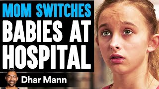 Mom SWITCHES BABIES At HOSPITAL What Happens Next Is Shocking  Dhar Mann [upl. by Comyns55]