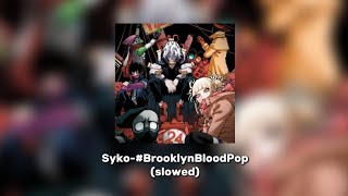 SykoBrooklyn Blood Pop  slowed  şevosan [upl. by Felecia]