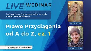 DARMOWY WEBINAR Prawo Przyciągania od A do Z Cz 1 Iwona Górna i Grzegorz Glinka [upl. by Flavio]