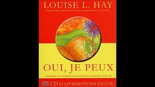 Louise Hay  Oui je Peux Vous pouvez transformer votre vie Livre audio [upl. by Elleved292]