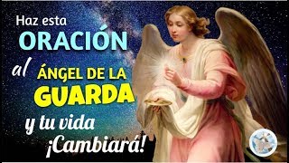 HAZ ESTA ORACIÓN AL SANTO ÁNGEL DE LA GUARDA Y TU VIDA CAMBIARÁ ¡UN MILAGRO LLEGARÁ [upl. by Ahselrac]