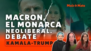 MaízYMate  Macron monarca neoliberal ¿Prototrompismo en el Senado mexicano Debate KamalaTrump [upl. by Etakyram988]