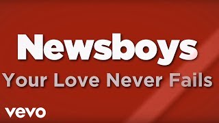 Newsboys  Your Love Never Fails Lyrics [upl. by Elia]