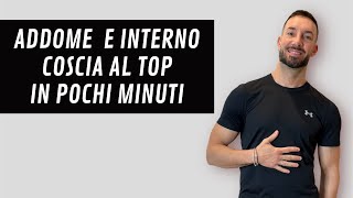 ADDOME E INTERNO COSCIA AL TOP IN MENO DI 15 minuti [upl. by Sitnerp158]