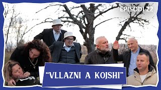 Vllazni a Kojshi  1 Rremush e 1 Talush n’fije sun po i bje kush  Episodi 22 [upl. by Kono]