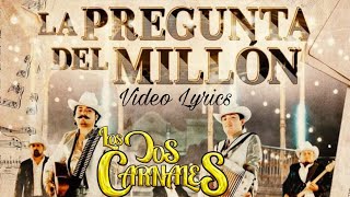 La Pregunta Del Millon  Los Dos Carnales  Letra [upl. by Ainival]