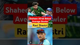 Shaheen Afridi Below Average Bowler Ravi Shastri shaheenafridi ravishastri cricket shortsviral [upl. by Ianahs]