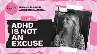 S2 E22 Clip ADHD Is Not an Excuse with Leanne Maskell [upl. by Assenar56]