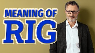 Rig  Meaning of rig [upl. by Reffotsirhc]