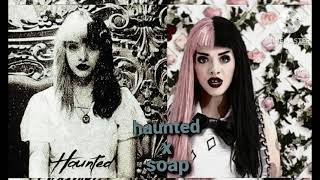 ☆ haunting words ☆ melanie martinez ☆ soap x haunted ☆ mashup ☆ [upl. by Uziel831]