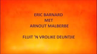 Eric Barnard met Arnout Malherbe  Fluit n vrolike deuntjie [upl. by Seabrooke]