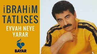 İbrahim Tatlıses  Eyvah Neye Yarar [upl. by Enoek]