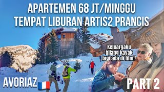 APARTEMEN 68JT SEMINGGU😱 TEMPAT LIBURAN ARTIS2 PRANCIS AVORIAZ Part 2 [upl. by Arratal410]