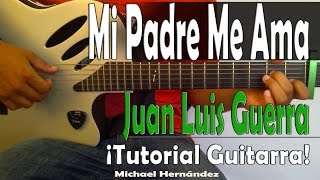 Como Tocar  Mi Padre Me Ama  de Juan Luis Guerra En La Guitarra [upl. by Yliram56]