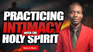 PRACTICING INTIMACY WITH THE HOLY SPIRIT [upl. by Neelsaj]