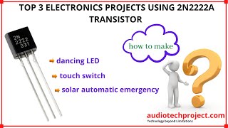 Top 3 Electronics Projects using 2n2222 transistor 2n2222A NPN audiotechprojects [upl. by Leahsim]