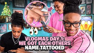 VLOGMAS DAY 1 WE GOT EACHOTHERS NAME TATTOOED 😱🎄👀 [upl. by Charity399]