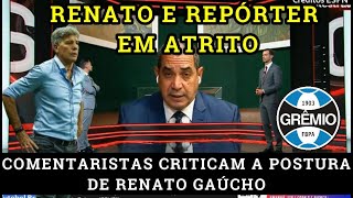 A DISCUSSÃO ENTRE RENATO GAÚCHO E REPÓRTER APÓS JOGO COM SÃO PAULO ZINHO CRITICA  AS ANÁLISE [upl. by Nahej]