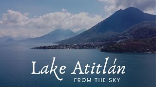 Spectacular LAKE ATITLÁN GUATEMALA 2020  From the Sky  The MOST BEAUTIFUL LAKE in the WORLD [upl. by Yennaiv109]