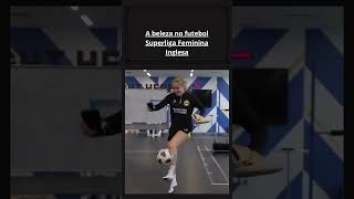 ⚽ BELEZA E FUTEBOL AS JOGADORAS MAIS BONITAS DA SUPERLIGA FEMININA INGLESA 💖 [upl. by Benisch]