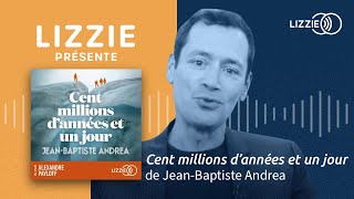 LIZZIE PRÉSENTE Cent millions dannées et un jour de JeanBaptiste Andrea [upl. by Rowe831]