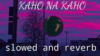 KAHO NA KAHO slowed reverb latest song 2024 imran hashmi [upl. by Sturges655]