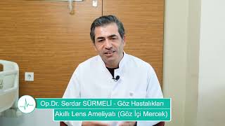 Akıllı Lens Ameliyatı Göz İçi Mercek  OpDr Serdar SÜRMELİ [upl. by Jania]