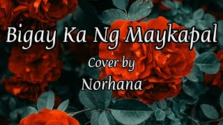 BIGAY KA NG MAYKAPAL LYRICS  NORHANA COVER [upl. by Eldnik595]