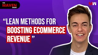 The Lean Way To Maximize Ecommerce Revenue Growth With Eduardo Salvo  The Maven Show S1 EP14 [upl. by Nyhagen]