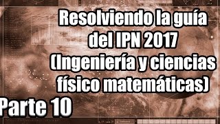 Resolviendo la guía del IPN 2017 Ingeniería y ciencias físico matemáticas 2124 Parte 10 [upl. by Nytsrik]