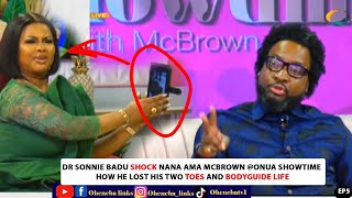 DR SONNIE BADU SHOCK NANA AMA MCBROWN  ONUA SHOWTIME HOW HE LOST HIS TWO TOES AND BODY GUIDE 😭LIFE [upl. by Kachine489]