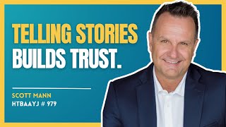 979 Building Greater Trust and Connection through Storytelling with Scott Mann [upl. by Onfroi]