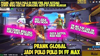 PRANK GLOBAL JADI PULU PULU DI FREE FIRE MAX KETEMU CEWEK WIBU SONGONG [upl. by Maidie626]